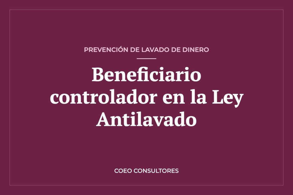 Identificación del beneficiario controlador en la Ley Antilavado para OSC (2026) – COEO Consultores