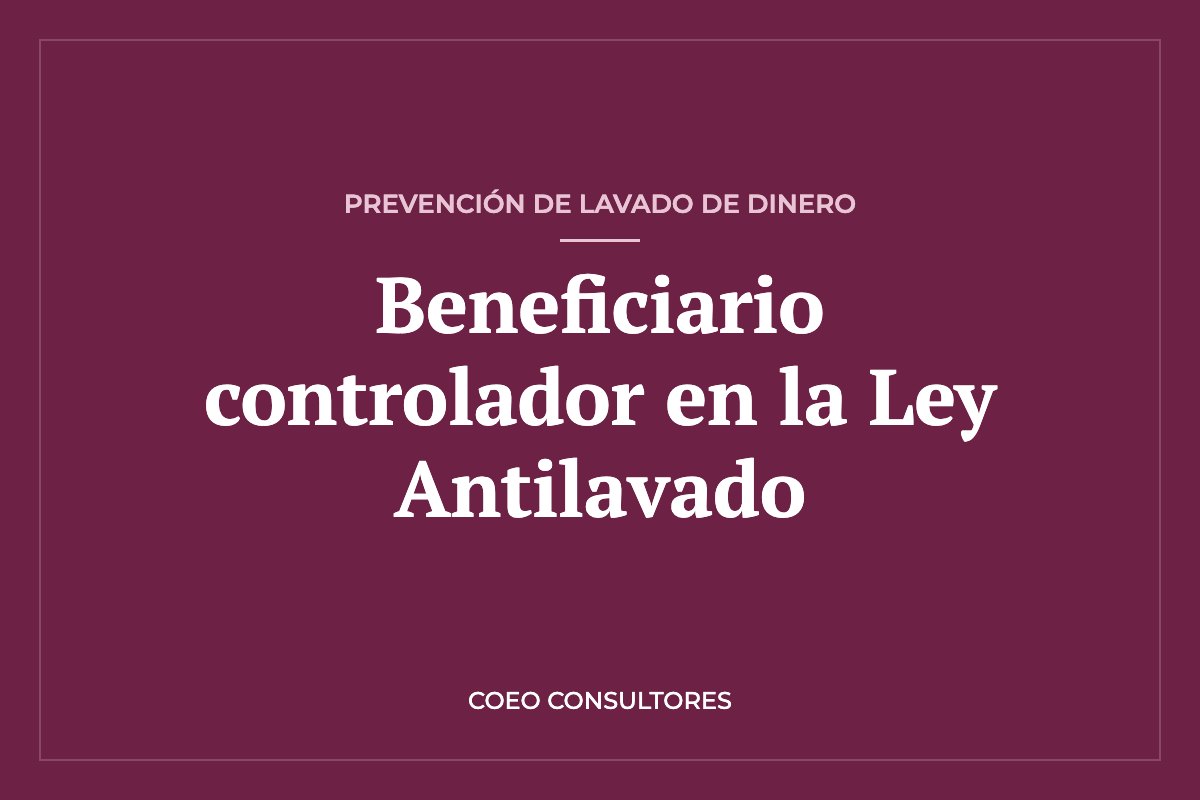 Identificación del beneficiario controlador en la Ley Antilavado para OSC (2026) – COEO Consultores