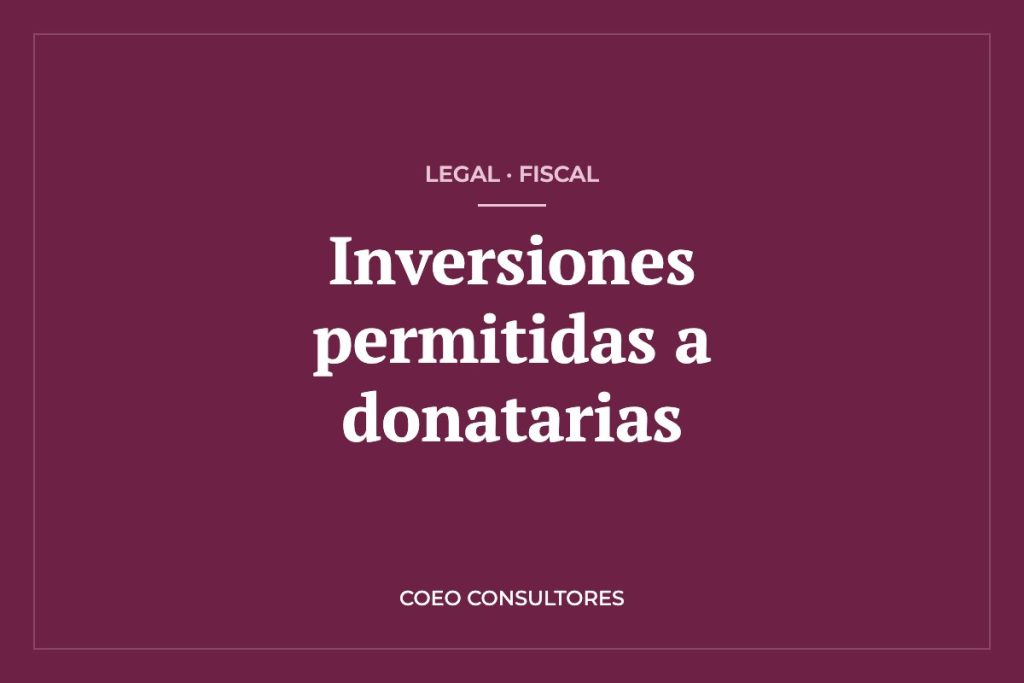 ¿En qué pueden invertir las donatarias autorizadas? Inversiones permitidas y prohibidas – COEO Consultores