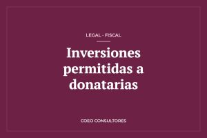 ¿En qué pueden invertir las donatarias autorizadas? Inversiones permitidas y prohibidas – COEO Consultores